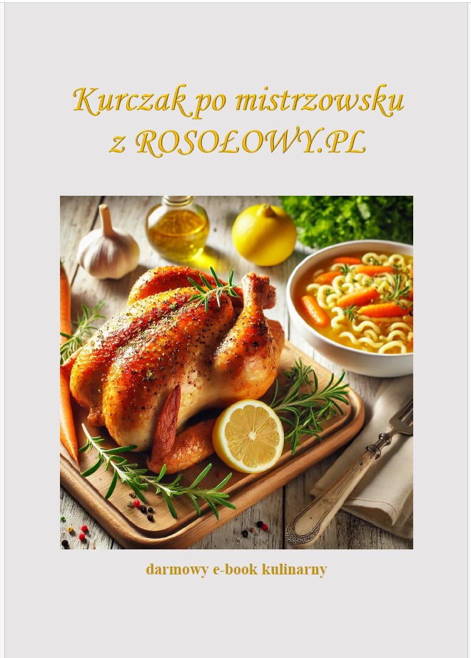 Okładka e-booka z kulinarnymi inspiracjami. Na pierwszym planie pieczony kurczak o złocistej, chrupiącej skórce, udekorowany świeżymi ziołami. W tle miska aromatycznego rosołu z klarownym bulionem, makaronem i marchewką. Ciepłe kolory i apetyczne detale zachęcają do odkrycia przepisów na wyjątkowe dania z kurczaka